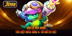 Bắn Cá Rùa Xanh - Tiêu Diệt Boss Cùng 5+ Vũ Khí Ưu Việt