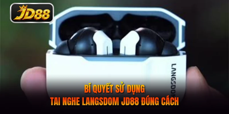 Bí quyết sử dụng tai nghe Langsdom JD88 đúng cách