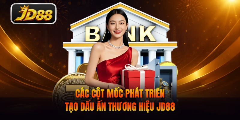 Các cột mốc phát triển tạo dấu ấn thương hiệu JD88