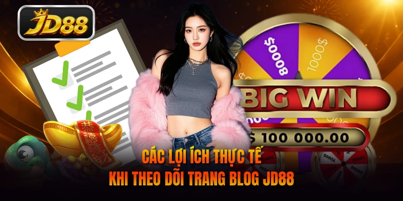 Các lợi ích thực tế khi theo dõi trang blog JD88