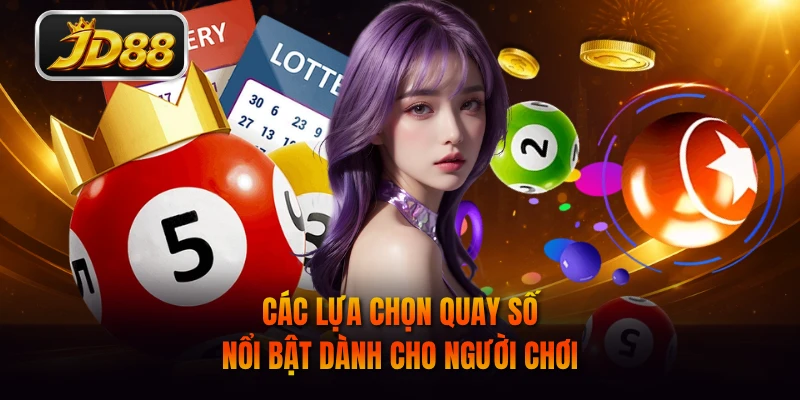 Các lựa chọn quay số nổi bật dành cho người chơi