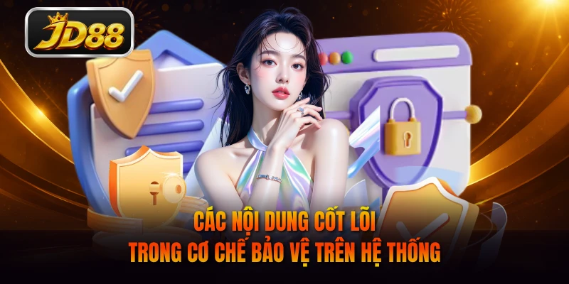 Các nội dung cốt lõi trong cơ chế bảo vệ trên hệ thống