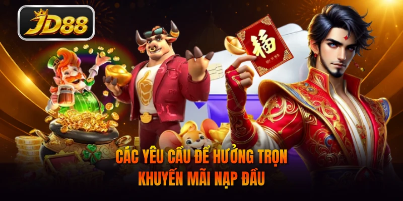 Các yêu cầu để hưởng trọn khuyến mãi nạp đầu