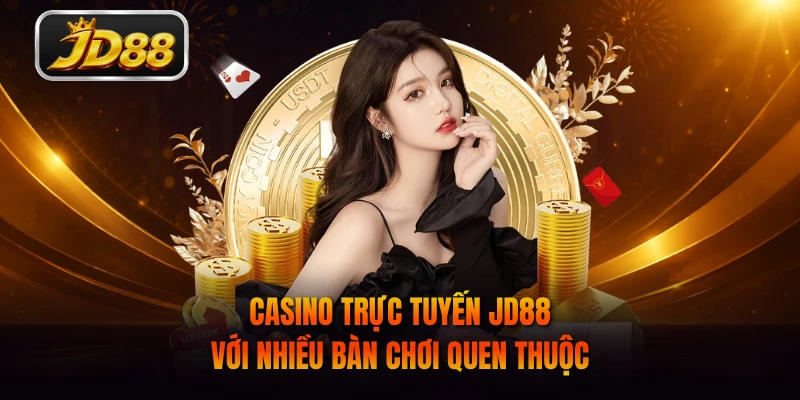 Casino trực tuyến JD88 với nhiều bàn chơi quen thuộc