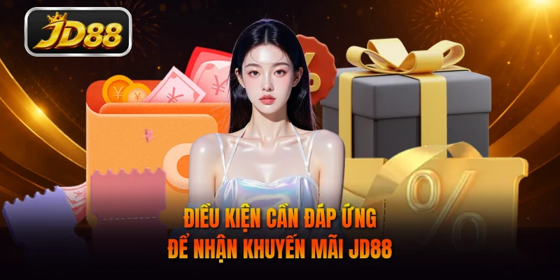 Điều kiện cần đáp ứng để nhận khuyến mãi JD88