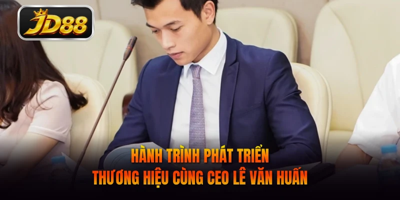 Hành trình phát triển thương hiệu cùng CEO Lê Văn Huấn