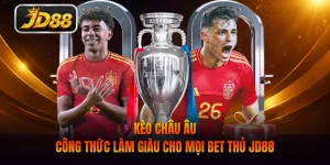 Kèo Châu Âu - Công Thức Làm Giàu Cho Mọi Bet Thủ JD88