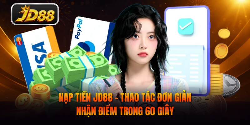 Nạp Tiền JD88 - Thao Tác Đơn Giản Nhận Điểm Trong 60 Giây