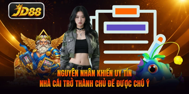 Nguyên nhân khiến uy tín nhà cái trở thành chủ đề được chú ý
