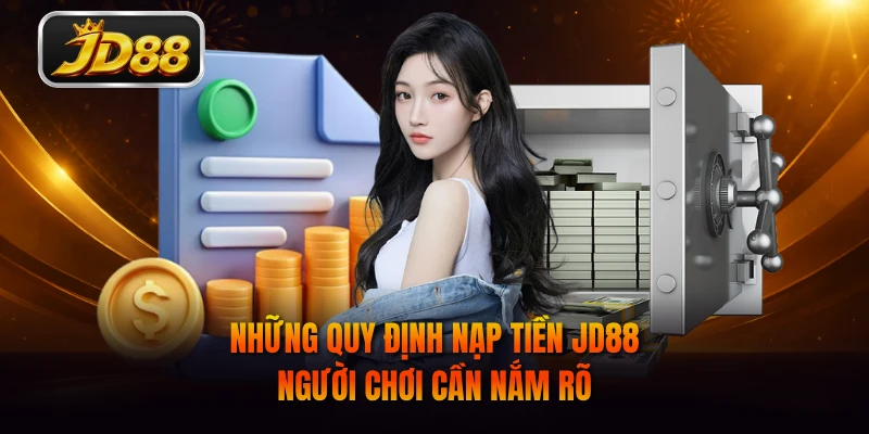 Những quy định nạp tiền JD88 người chơi cần nắm rõ