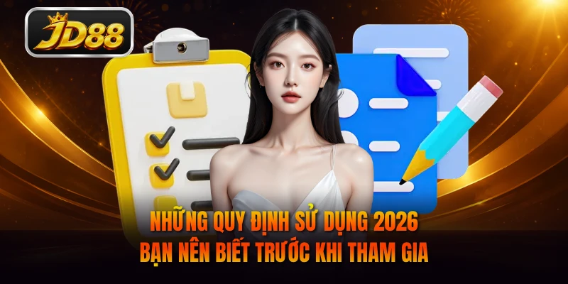 Những quy định sử dụng 2026 bạn nên biết trước khi tham gia