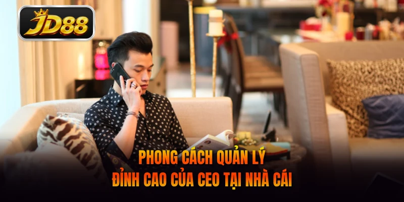 Phong cách quản lý đỉnh cao của CEO tại nhà cái