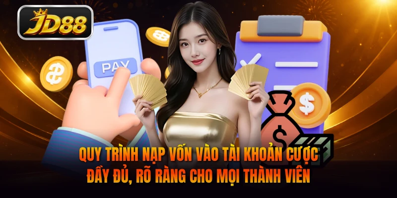 Quy trình nạp vốn vào tài khoản cược đầy đủ, rõ ràng cho mọi thành viên