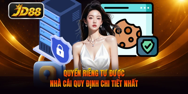 Quyền riêng tư được nhà cái quy định chi tiết nhất