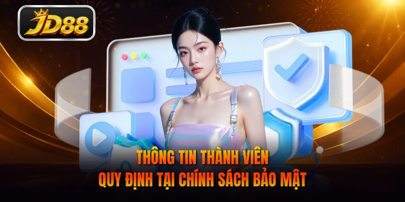 Thông tin thành viên quy định tại chính sách bảo mật