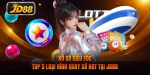 Xổ Số Siêu Tốc - Top 5 Loại Hình Quay Số Hot Tại JD88